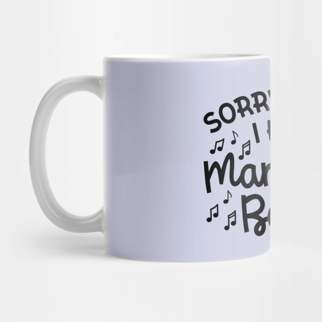 Sorry I Can't I Have Marching Band Cute Funny by GlimmerDesigns